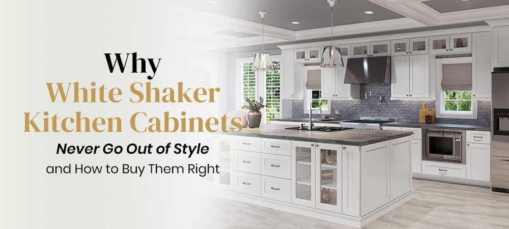 Why White Shaker Kitchen Cabinets Never Go Out of Style (and How to Buy Them Right)